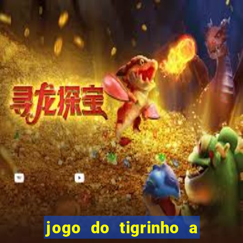 jogo do tigrinho a partir de r$ 5